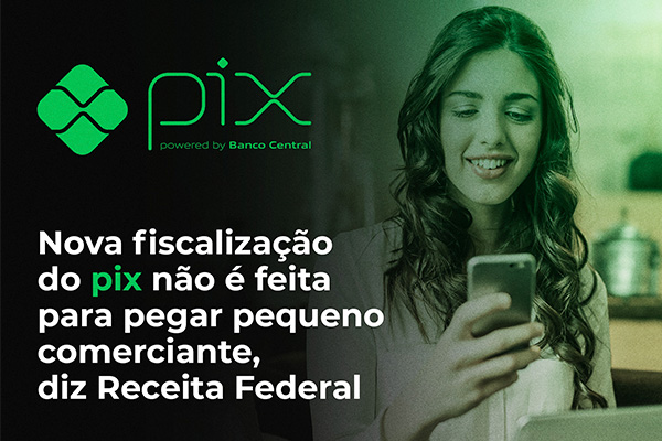 Nova fiscalização do PIX não é feita para pegar pequeno comerciante, diz Receita Federal